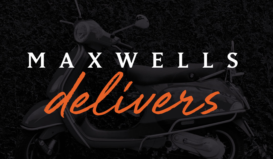 Maxwells Delivers!